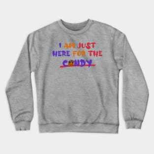 I Am Just Here for the Candy Crewneck Sweatshirt